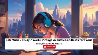 Lofi Music - Study / Work : Vintage Acoustic Lofi Beats for Focus