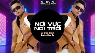 NƠI VỰC NƠI TRỜI - Lê Bảo Bình x Andy Remix (EDM) | Khi Tương Lai Mơ Hồ... Remix