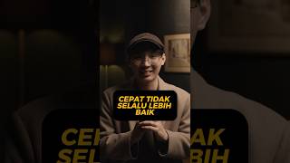 Cepat tidak selalu lebih baik