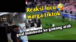 REAKSI LUCU WARGA TIKTOK SAAT MENYAMBUT GOAL TIMNAS KE GAWANG ARAB