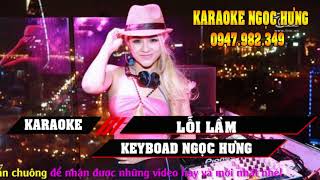 KARAOKE LỖI LẦM TONE NỮ REMIX MỚI NHẤT CỰC HAY BASS MẠNH , DỄ HÁT