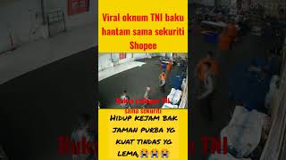 oknum tni hajar satpam shopee.diduga pesanan tidak sesuai