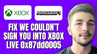 Fix We Couldn't Sign You into Xbox Live Microsoft Store Error 0x87dd0005 Windows PC