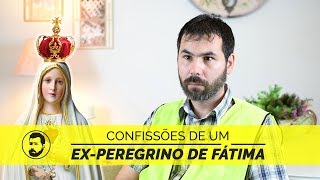 Confissões de um ex-peregrino de Fátima