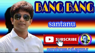 BANG BANG!||Singing Beny Dayal||Live singing Santanu