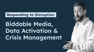 Responding to Disruption: Biddable Media, Data Activation and Crisis Management