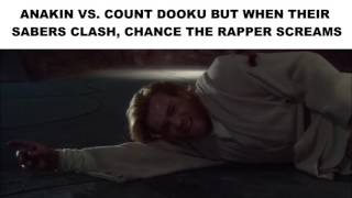 Anakin vs Count Dooku but every time their sabers clash, Chance the Rapper screams