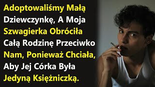 Adoptowaliśmy Małą Dziewczynkę, A Moja Szwagierka Obróciła Całą Rodzinę Przeciwko Nam, Ponieważ....