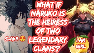 What If Naruko Is The Heiress Of Two Legendary Clans? FULL SERIES What If Naruto Fem Naruto x Sasuke