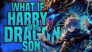 IMAGINE HARRY POTTER WAS OMNIPOTENT DRAGON BORN SON?