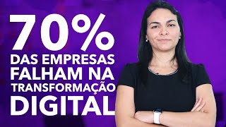 POR QUE 70% DAS EMPRESAS FALHAM NA TRANSFORMAÇÃO DIGITAL?