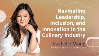 Navigating Leadership, Inclusion, and Innovation in the Culinary Industry with Michelle Wong