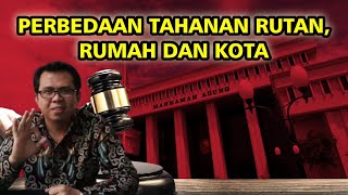 PERBEDAAN TAHANAN RUTAN, TAHANAN RUMAH DAN TAHANAN KOTA