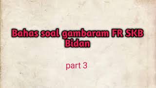 Bahas soal gambaran FR SKB bidan tahun 2021