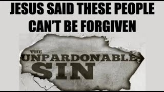 NEVER FORGIVEN? WHAT IS THE UNPARDONABLE SIN & WHY DOES JESUS SAY--THEY CAN'T BE FORGIVEN?