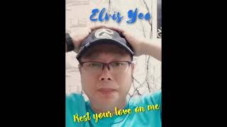 Rest Your Love On Me - Elvis Yee