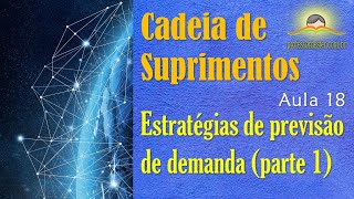 Cadeia de suprimentos – aula 18 (estratégias de previsão de demanda – parte 1)