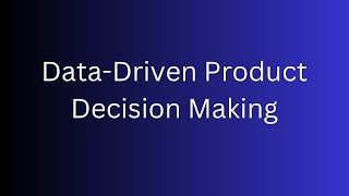 Tutorial - Data - Driven Product Decision Making - Product Management