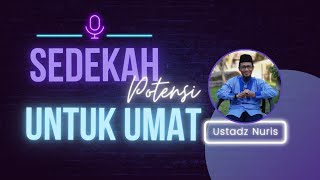 🔴sedekah potensi untuk umat - ustadz nuris