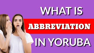 Learn How to Say ABBREVIATION in Yorùbá,  What is ABBREVIATION in Yorùbá Language?