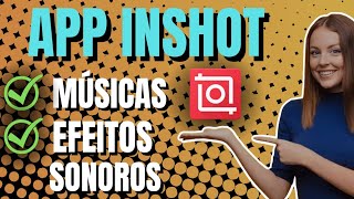 APLICATIVO INSHOT: COMO COLOCAR MÚSICA E EFEITOS SONOROS EM SEUS VIDEOS DO YOUTUBE!