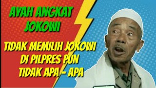 Kaget pernyataan!! Ayah Angkat Jokowi- Kalau Tak Pilih Anak Saya Gak Apa-apa.