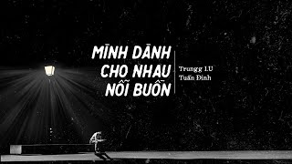 Trungg I.U x Tuấn Đinh - MÌNH DÀNH CHO NHAU NỖI BUỒN - Official Beat