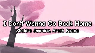 I Don't Wanna Go Back Home - Shakira Jasmine, Arash Buana (Lirik/Lyrics)