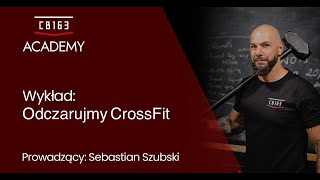 CB163 Academy - Sebastian Szubski - Odczarujmy CrossFit