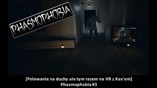 [Polowanie na duchy ale tym razem na VR z Kax'em] Phasmophobia #3