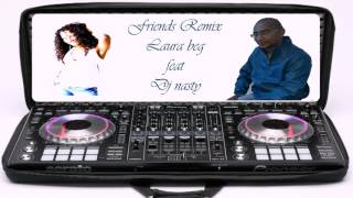 friends remix - laura beg feat dj nasty