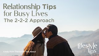 Relationship Tips for Busy Lives: The 2-2-2 Approach