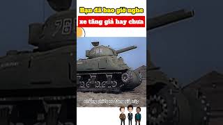 Bạn đã bao giờ nghe xe tăng giả hay chưa #shorts