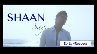 Shaan Say: #Respect (Episode 2)