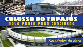 COLOSSO DO TAPAJÓS: Saiu o prazo de entrega - Veja novas informações da obra do estadio pra 21 mil.