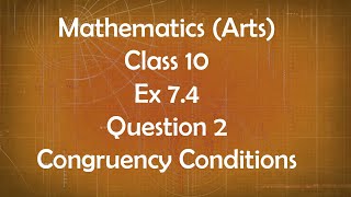 Class 10th General Maths Arts Group Ex 7.4 Question 2 Congruency Conditions