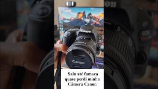 Saiu até fumaça quase perdi minha câmera Canon #câmera #canon