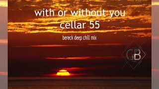 With Or Without You Bereck Deep Chill Mix   Cellar 55