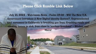 July 21, 2024-Watchman News-Psalm 119:30- SoCal Land Shift, Iran close to ‘nuclear breakout' + More!