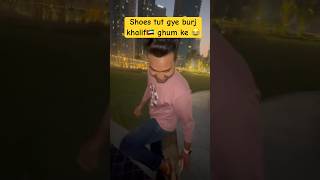 Shoes tut gye burj khalif🇦🇪 ghum ke 😂 #youtubeshorts #ytshort #funnyshorts #burjkhalifa #uae