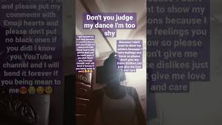 don't judge my dance I'm just too shy you know like everything is going to be okay