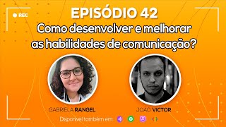 Ep. 42 - Como desenvolver e melhorar as habilidades de comunicação?