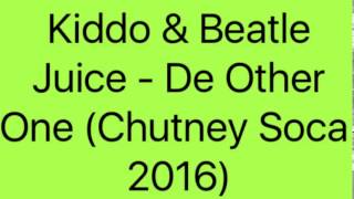 Kiddo & Beatle Juice - De Other One (Chutney Soca 2016)