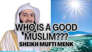 Who is a  Good Muslim  | Sheikh Mufti Menk