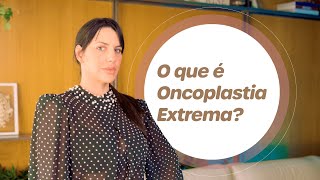 O que é Oncoplastia Extrema?