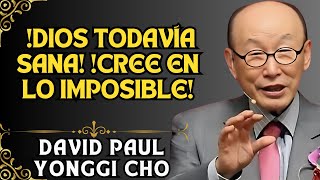 David Paul Yonggi Cho - ¡La Curación Divina es Real Vea Cómo Experimentarla Hoy!