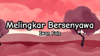 Melingkar Bersenyawa - Iwan Fals (Lirik/Lyrics)