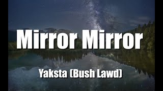 Yaksta (Bush Lawd) - Mirror Mirror (Lyrics)