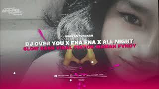 DJ OVER YOU X ENA ENA X ALL NIGHT BASS VIRAL SPEED UP