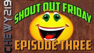 Shout Out Friday! | Episode Three | By Chewy219